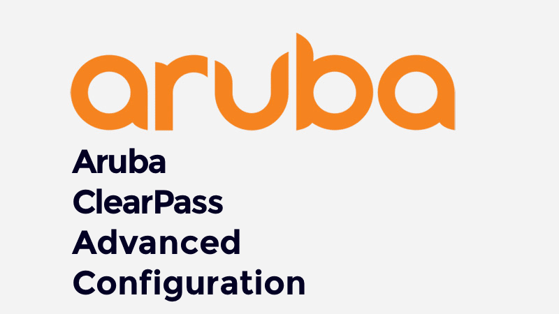 Aruba ClearPass Advanced Configuration (0001202123)