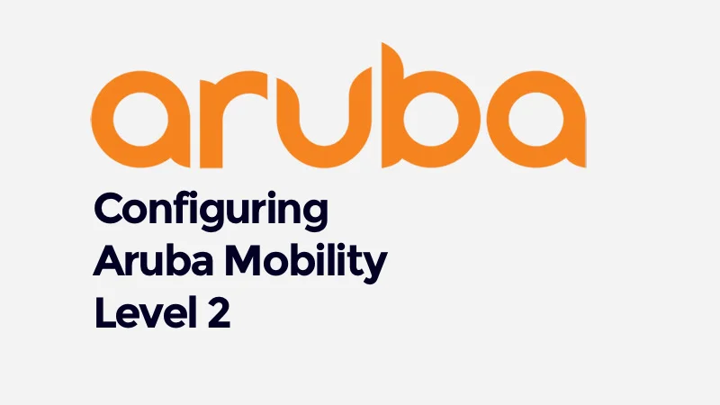 Configuring Aruba Mobility Level 2 (0001202563)