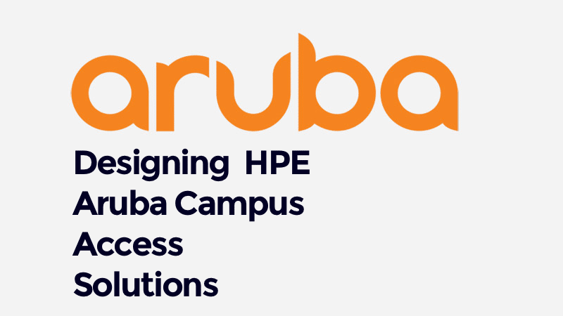 Designing HPE Aruba Campus Access Solutions (0001204406)