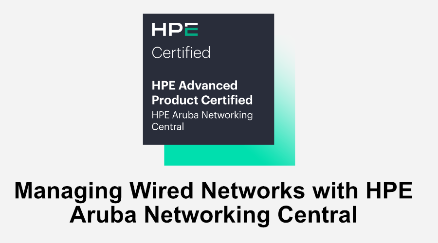 Managing Wired Networks with HPE Aruba Networking Central (0001213942)